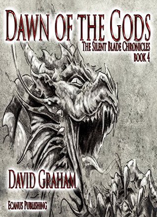Dawn of the Gods (The Silent Blade Chronicles Book 4) David Graham Dawn of the Gods (The Silent Blade Chronicles Book 4) David Graham