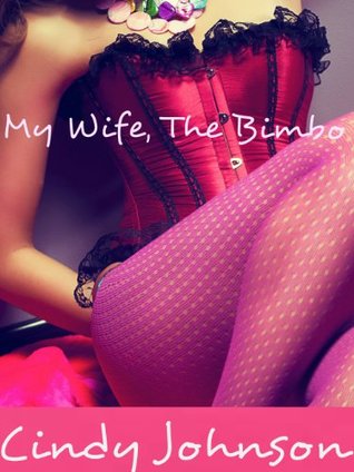 My Wife, The Bimbo Cindy Johnson My Wife, The Bimbo Cindy Johnson
