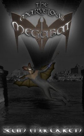 The Marvelous Megabat Sean Mac Queen The Marvelous Megabat Sean Mac Queen