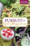 PURSUIT OF GUT HAPPINESS: A guide for using probiotics to achieve optimal health PURSUIT OF GUT HAPPINESS: A guide for using probiotics to achieve optimal health
