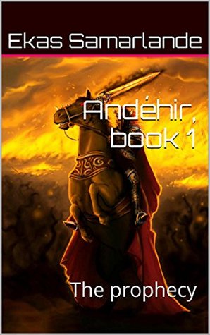 Andéhir, book 1: The prophecy Ekas Samarlande Andéhir, book 1: The prophecy Ekas Samarlande