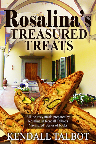 Rosalinas Treasured Treats: A cookbook with all the recipes and a few scene snippets from Treasured Secrets and Treasured Lies Romance books Kendall Talbot Rosalinas Treasured Treats: A cookbook with all the recipes and a few scene snippets from Treasured Secrets and Treasured Lies Romance books Kendall Talbot