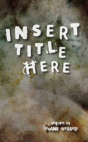 Insert Title Here by Tehani Wessely