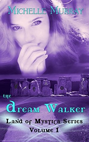 The Dream Walker: Land of Mystica Series (Land of Mystica Dream Walker Series Book 1) Michelle Murray The Dream Walker: Land of Mystica Series (Land of Mystica Dream Walker Series Book 1) Michelle Murray