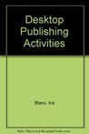 Desktop Publishing Activities : Desktop Publishing Activities :