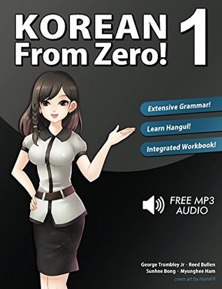 Korean From Zero! 1: Proven Methods to Learn Korean with integrated Workbook, MP3 Audio download, and Online Support Reed Bullen Korean From Zero! 1: Proven Methods to Learn Korean with integrated Workbook, MP3 Audio download, and Online Support Reed Bullen