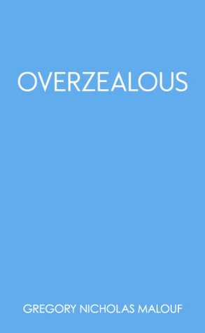 Overzealous (Thoughtless Book 4) Gregory Nicholas Malouf Overzealous (Thoughtless Book 4) Gregory Nicholas Malouf