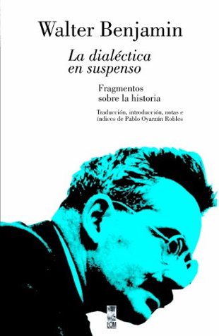 La dialectica en suspenso (2ª ed.) Walter Benjamin La dialectica en suspenso (2ª ed.) Walter Benjamin