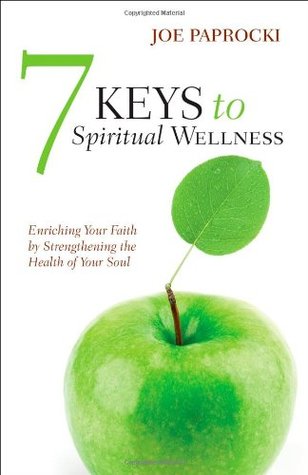 7 Keys to Spiritual Wellness: Enriching Your Faith Strengthening the Health of Your Soul by Joe Paprocki 7 Keys to Spiritual Wellness: Enriching Your Faith Strengthening the Health of Your Soul by Joe Paprocki