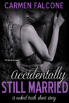 Accidentally Still Married (The Naked Truth Series,#2)