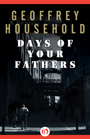 Days of Your Fathers Geoffrey Household Days of Your Fathers Geoffrey Household