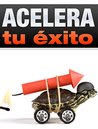 Acelera tu Éxito: Lo que deseas a la velocidad de la luz Acelera tu Éxito: Lo que deseas a la velocidad de la luz