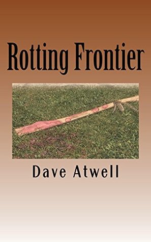 Rotting Frontier Dave Atwell Rotting Frontier Dave Atwell
