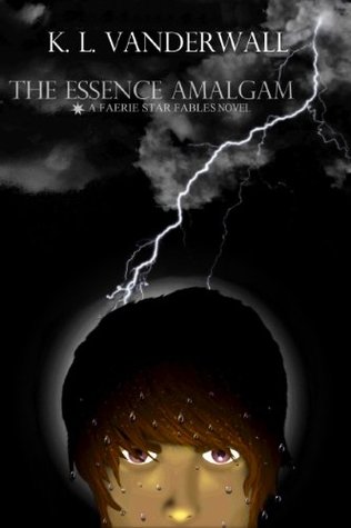 The Essence Amalgam: A Faerie Star Fables Novel (The Faerie Star Fables Book 2) K.L. VanderWall The Essence Amalgam: A Faerie Star Fables Novel (The Faerie Star Fables Book 2) K.L. VanderWall