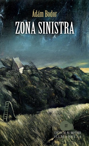 Zona Sinistra: capitolele unui roman Ádám Bodor Zona Sinistra: capitolele unui roman Ádám Bodor