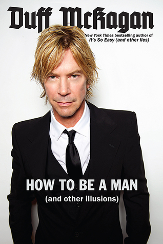 How to Be a Man: (and other illusions)