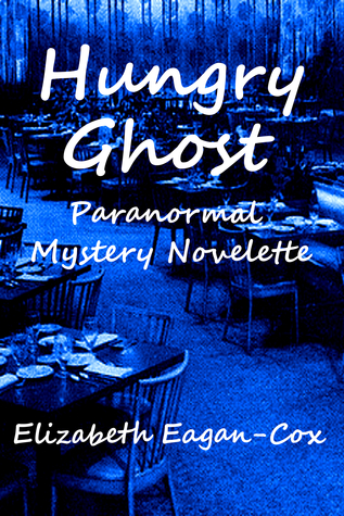 Hungry Ghost: Paranormal Mystery Novelette Elizabeth Eagan-Cox Hungry Ghost: Paranormal Mystery Novelette Elizabeth Eagan-Cox