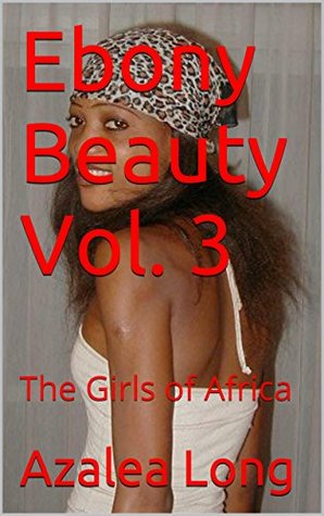 Ebony Beauty Vol. 3: The Girls of Africa Azalea Long Ebony Beauty Vol. 3: The Girls of Africa Azalea Long