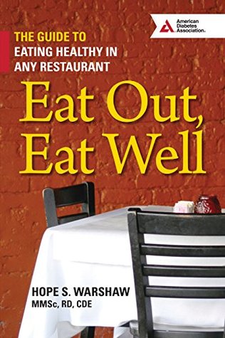 Eat Out, Eat Well: The Guide to Eating Healthy in Any Restaurant Hope Warshaw Eat Out, Eat Well: The Guide to Eating Healthy in Any Restaurant Hope Warshaw