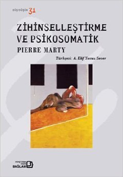 Zihinselleştirme ve Psikosomatik Pierre Marty Zihinselleştirme ve Psikosomatik Pierre Marty