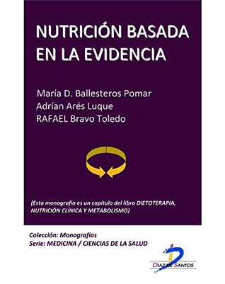 Nutrición basada en la evidencia (Este capítulo pertenece al libro Dietoterapia, nutrición clínica y metabolismo): 1 María Dolores Ballesteros Pomar Nutrición basada en la evidencia (Este capítulo pertenece al libro Dietoterapia, nutrición clínica y metabolismo): 1 María Dolores Ballesteros Pomar