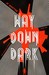 Way Down Dark (The Australia Trilogy, #1)
