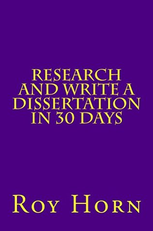 Research and Write a Dissertation in 30 Days (Purple Guides Book 5) Roy Horn Research and Write a Dissertation in 30 Days (Purple Guides Book 5) Roy Horn