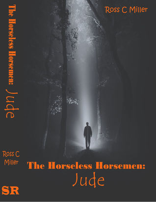 The Horseless Horsemen, Book 1: Jude Ross C Miller The Horseless Horsemen, Book 1: Jude Ross C Miller