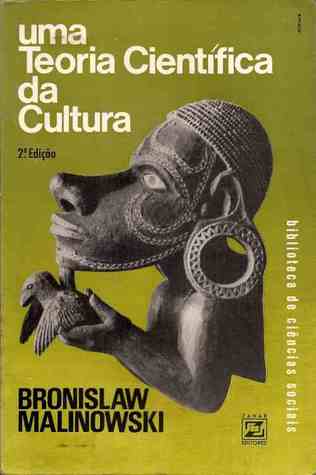 Uma Teoria Científica da Cultura Bronisław Malinowski Uma Teoria Científica da Cultura Bronisław Malinowski