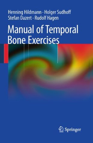 Manual of Temporal Bone Exercises Henning Hildmann Manual of Temporal Bone Exercises Henning Hildmann