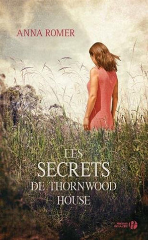 Les Secrets de Thornwood House Anna Romer Les Secrets de Thornwood House Anna Romer