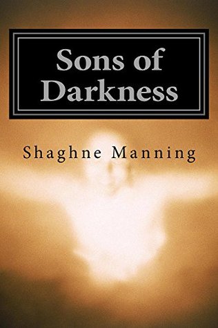 Sons of Darkness (The War for Eternal Life Book 2) Shaghne Manning Sons of Darkness (The War for Eternal Life Book 2) Shaghne Manning
