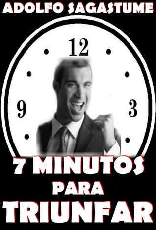 7 Minutos para Triunfar Adolfo Sagastume 7 Minutos para Triunfar Adolfo Sagastume