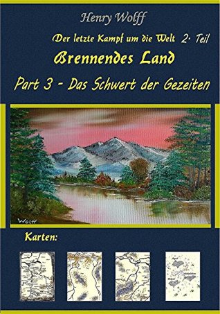 Das Schwert der Gezeiten Part 3: Brennendes Land (Der letzte Kampf um die Welt 2) Henry Wolff Das Schwert der Gezeiten Part 3: Brennendes Land (Der letzte Kampf um die Welt 2) Henry Wolff