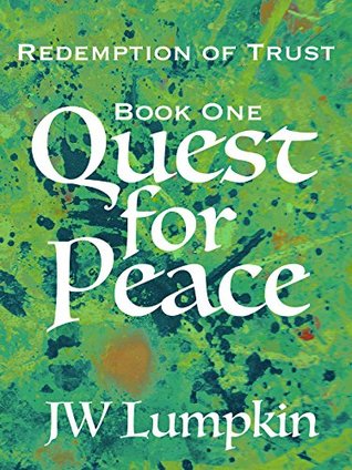 Quest for Peace (Redemption of Trust Book 1) JW Lumpkin Quest for Peace (Redemption of Trust Book 1) JW Lumpkin