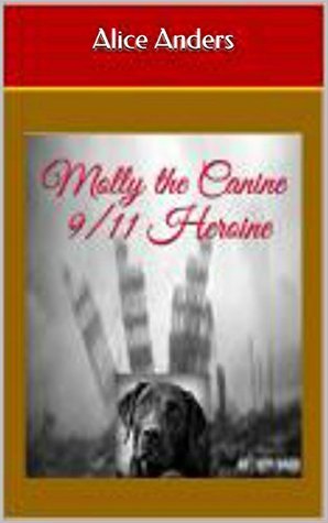 Molly the Canine 9/11 Heroine Alice Anders Molly the Canine 9/11 Heroine Alice Anders