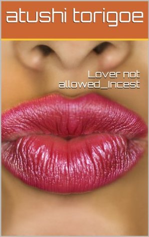 Lover not allowed_Incest atushi torigoe Lover not allowed_Incest atushi torigoe