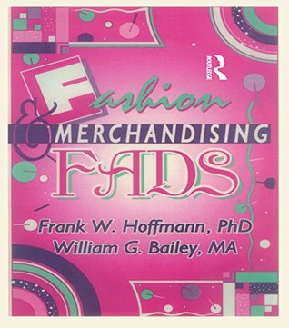 Fashion & Merchandising Fads Frank W. Hoffmann Fashion & Merchandising Fads Frank W. Hoffmann