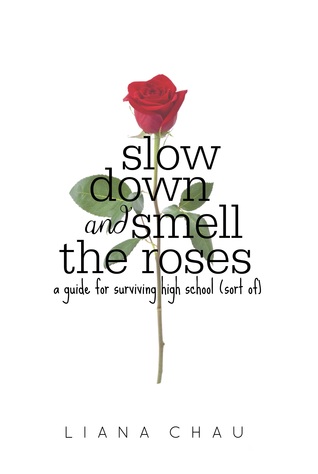 Slow Down and Smell the Roses: A Guide for Surviving High School (Sort Of)