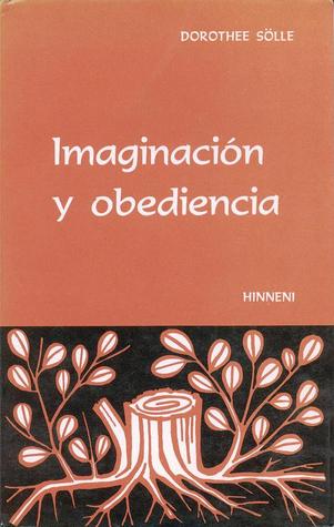 Imaginación y obediencia Dorothee Sölle Imaginación y obediencia Dorothee Sölle