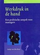 Werkdruk in de hand: een praktische aanpak voor managers Aukje van den Bent Werkdruk in de hand: een praktische aanpak voor managers Aukje van den Bent