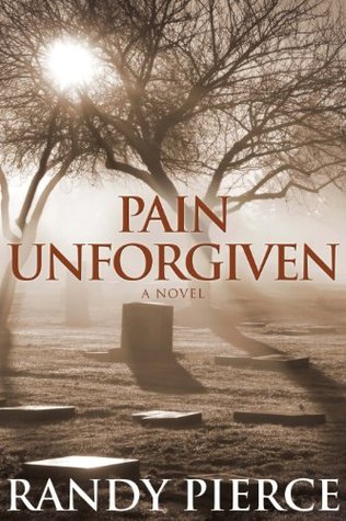 Pain Unforgiven Randy Pierce Pain Unforgiven Randy Pierce