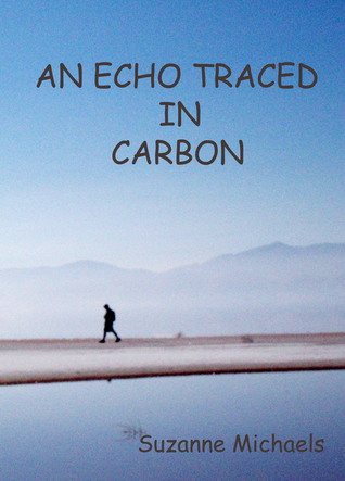 An Echo Traced in Carbon Suzanne Michaels An Echo Traced in Carbon Suzanne Michaels