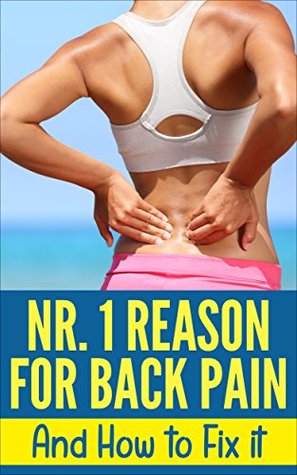 The Nr. 1 Reason for Back Pain: And How to Fix it David Seidenberg The Nr. 1 Reason for Back Pain: And How to Fix it David Seidenberg