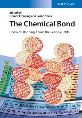 The Chemical Bond: Chemical Bonding Across the Periodic Table: 2 Gernot Frenking The Chemical Bond: Chemical Bonding Across the Periodic Table: 2 Gernot Frenking