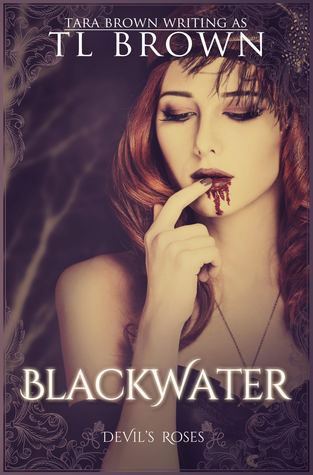 Blackwater (Redeemers #1, The Devil's Roses#6) - Tara Brown, T.L. Brown