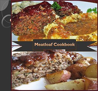 Meatloaf: 80 Simple and Delicious Meatloaf Recipes (meatloaf cookbook, meatloaf recipe book, easy and delicious meatloaf recipes, traditional meatloaf recipes, meatloaf recipe) Jennifer Smith Meatloaf: 80 Simple and Delicious Meatloaf Recipes (meatloaf cookbook, meatloaf recipe book, easy and delicious meatloaf recipes, traditional meatloaf recipes, meatloaf recipe) Jennifer Smith