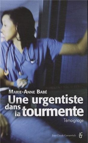Une urgentiste dans la tourmente Marie-Anne Babé Une urgentiste dans la tourmente Marie-Anne Babé