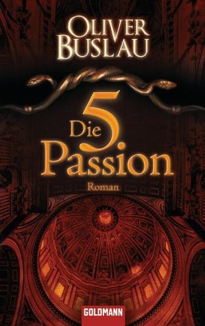 Die fünfte Passion: Roman Oliver Buslau Die fünfte Passion: Roman Oliver Buslau