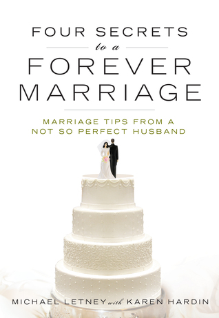 Four Secrets to a Forever Marriage: Marriage Tips from a Not-So-Perfect Husband